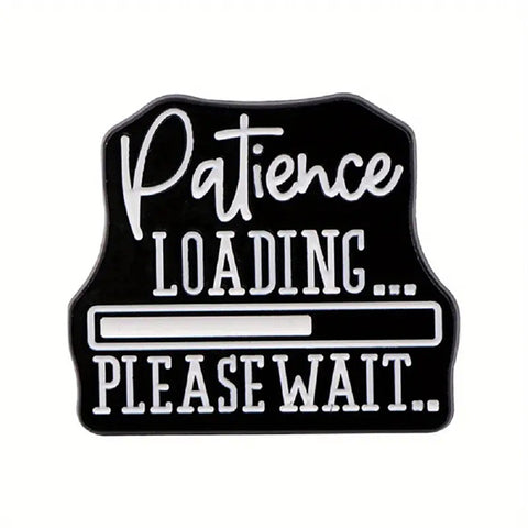 Patience Loading... Please Wait Enamel Pin